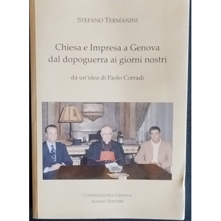 Chiesa e impresa a Genova dal dopoguerra ai giorni nostri. Da un'idea di Paolo Corradi