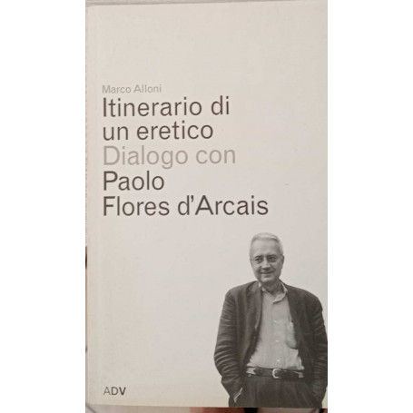 Itinerario di un eretico. Dialogo con Paolo Flores d'Arcais.