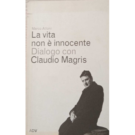 La vita non è innocente. Dialogo con Claudio Magris.