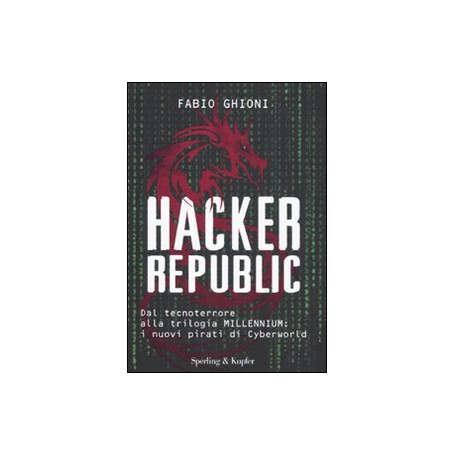 Hacker republic. Dal tecnoterrore alla trilogia Millennium: i nuovi pirati di Cyberworld
