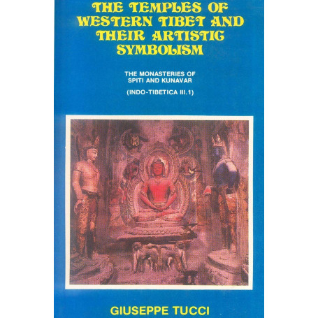 The temples of Western Tibet and their artistic symbolism. The monasteries of Spiti and Kunavar. (Indo-Tibetica III. 1)