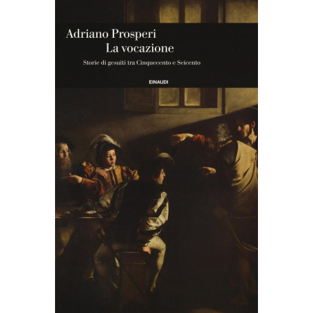 La vocazione. Storie di gesuiti tra Cinquecento e Seicento.