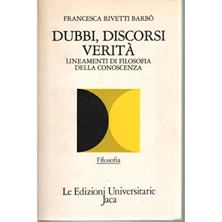 Dubbi discorsi verità . Lineamenti di filosofia della conoscenza.