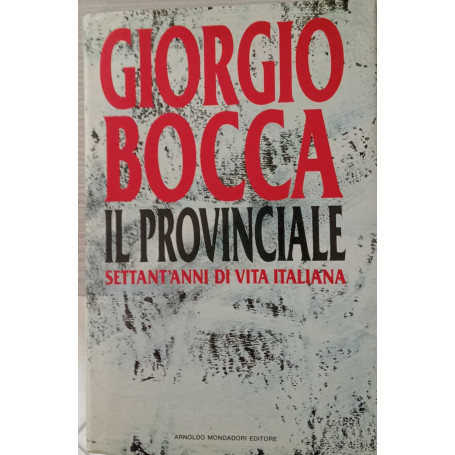 Il provinciale. Settant'anni di vita italiana.