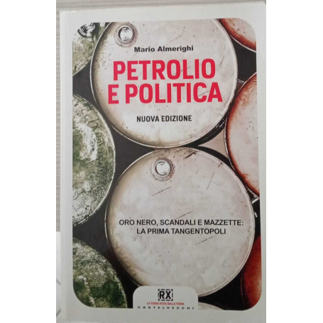 Petrolio e politica. Oro nero scandali e mazzette: la prima tangentopoli. Nuova edizione.