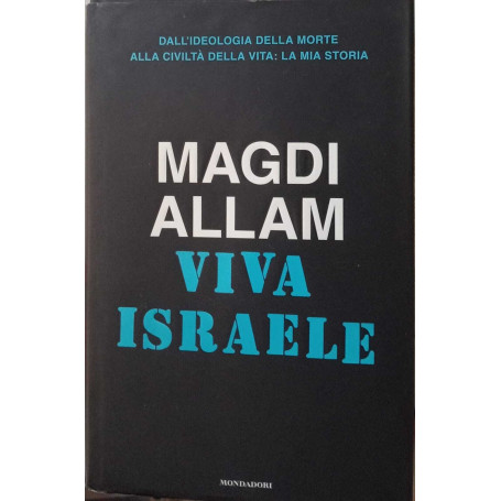 Viva Israele. Dall'ideologia della morte alla civiltà della vita: la mia storia.