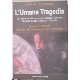 L'umana tragedia. La nostra società sempre più tassata stressata drogata spiata schedata chippata.