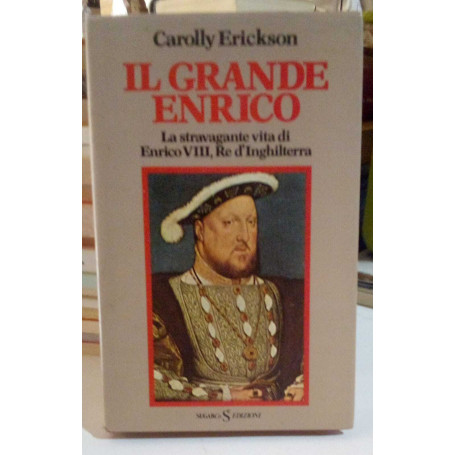 Seller Image Il grande Enrico La stravagante vita di Enrico VIII Re d'Inghilterra.