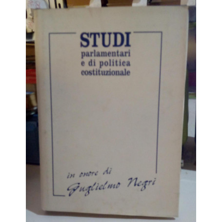 Studi parlamentari e di politica costituzionale in onore di Guglielmo Negri.