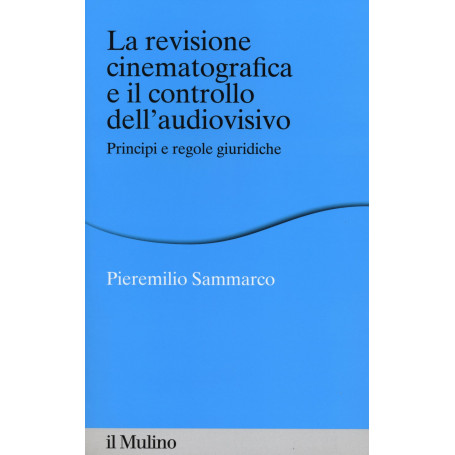 La revisione cinematografica e il controllo dell'audiovisivo. Principi e regole giuridiche