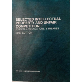 Selected Intellectual Property and Unfair Competition: Statutes Regulations and Treaties.Librisaggi