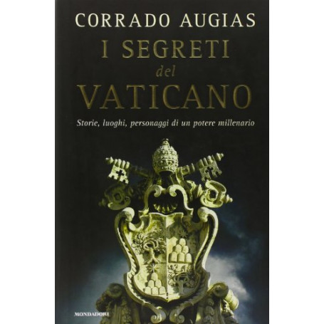 I segreti del Vaticano. Storie luoghi personaggi di un potere millenario.