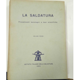 La saldatura. Procedimenti tecnologici e basi scientifiche (volume primo)