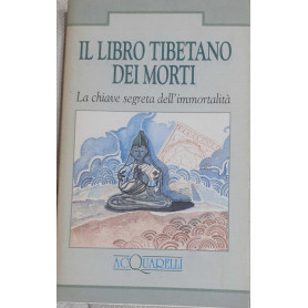 Il libro tibetano dei morti. La chiave segreta dell'immortalità