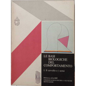 Le basi biologiche del comportamento. Volume I. Il Cervello e i sensi.Librisaggi