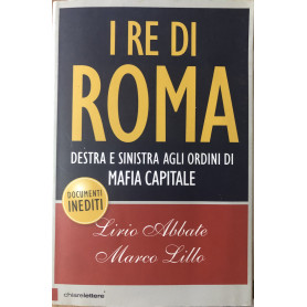 I re di Roma. Destra e sinistra agli ordini di mafia capitaleLibrisaggi