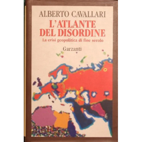 L'atlante del disordine : La crisi geopolitica di fine secolo.