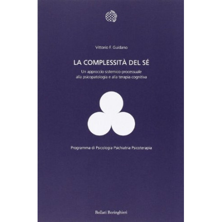 La complessità  del sé. Un approccio sistemico-processuale alla psicopatologia e alla terapia cognitiva