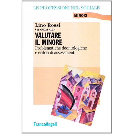 Valutare il minore. Problematiche deontologiche e criteri di assessment