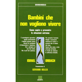 Bambini che non vogliono vivere. Come capire e prevenire le situazioni estreme