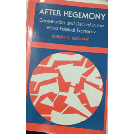 After Hegemony: Cooperation and Discord in the World Political Economy