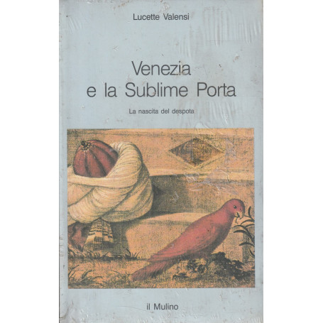 Venezia e la Sublime porta. La nascita del despota.