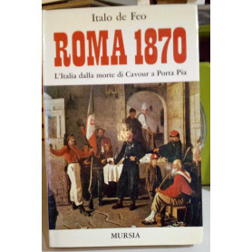 ROMA 1870. L'Italia dalla morte di Cavour a Porta Pia.