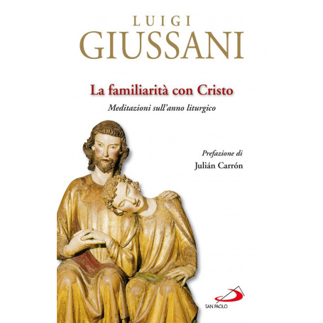 La familiarità con Cristo. Meditazioni sull'anno liturgico