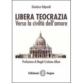 Libera teocrazia. Verso la civiltà dell'amore