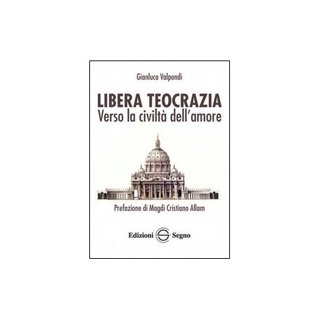 Libera teocrazia. Verso la civiltà dell'amore