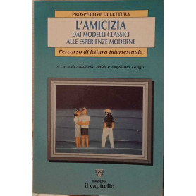 L'amicizia. Dai modelli classici alle esperienze.Librisaggi