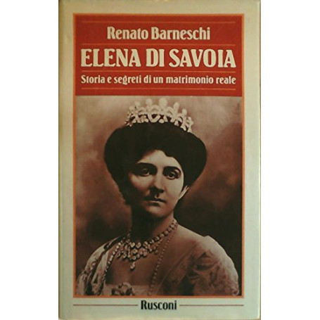 Elena di Savoia. Storia segreta di un matrimonio reale