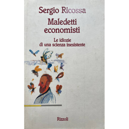 Maledetti economisti. Le idiozie di una scienza inesistente