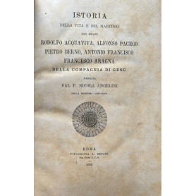 Istoria della vita e del martirio dei beati Rodolfo Acquaviva Alfonso Paceco Pietro Berno Antonio Francisco Francesco Aragna