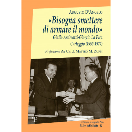 «Bisogna smettere di armare il mondo». Giulio Andreotti-Giorgio La Pira. Carteggio (1950-1977)