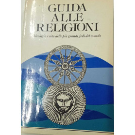 Guida alle religioni. Storia dottrina riti informazioni pratiche