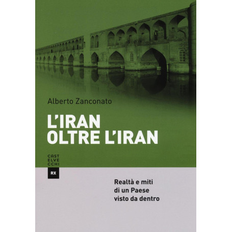L'Iran oltre l'Iran. Realtà e miti di un paese visto da dentro