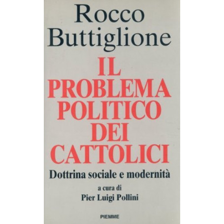 Il problema politico dei cattolici. Dottrina sociale e modernità