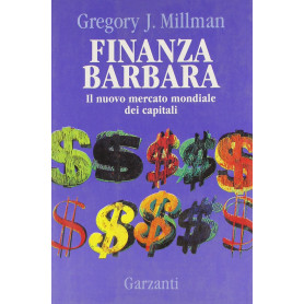 Finanza barbara. Il nuovo mercato mondiale dei capitali