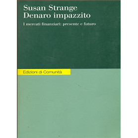 Denaro impazzito. I mercati finanziari: presente e futuro