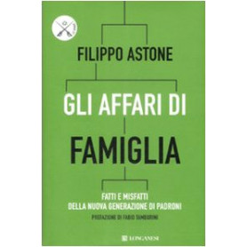 Gli affari di famiglia. Fatti e misfatti della nuova generazione di padroni