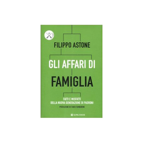 Gli affari di famiglia. Fatti e misfatti della nuova generazione di padroni