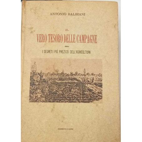 Il vero tesoro delle campagne ossia i segreti più preziosi dell'agricoltura