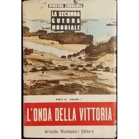 La seconda guerra mondiale. L'onda della vittoria. Parte VI- Volume I