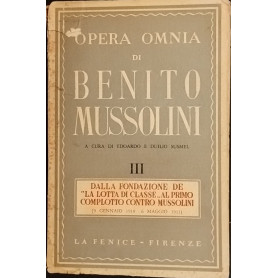 Opera Omnia. Dalla fondazione de "la lotta di classe al primo complotto contro Mussolini"