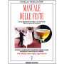 Manuale delle feste. Come organizzare una festa o una cerimonia nelle occasioni più importanti.