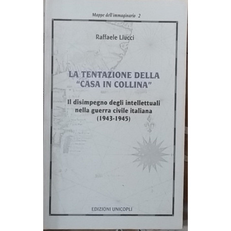 La tentazione della casa in collina. Il disimpegno degli intellettuali nella guerra civile italiana (1943-1945)