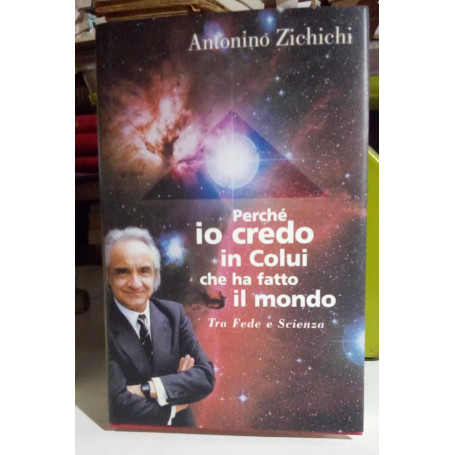 Perché io credo in colui che ha fatto il mondo. Tra fede e scienza.