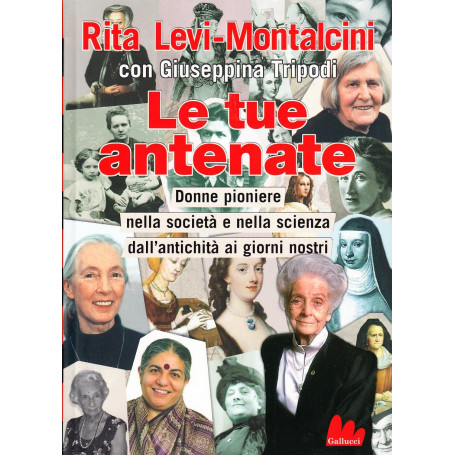 Le tue antenate. Donne pioniere nella società e nella scienza dall'antichità ai giorni nostri.