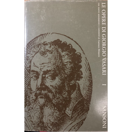 Le opere di Giorgio Vasari con nuove annotazioni e commenti di Milanesi. Tomo I